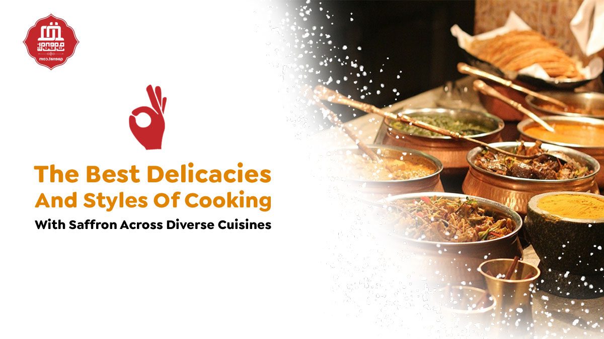 the best delicacies and styles of cooking saffron